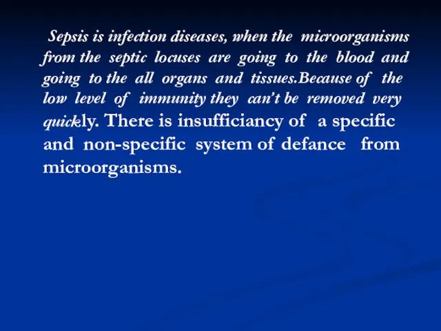 Sepsis is infection diseases, when the microorganisms from the septic