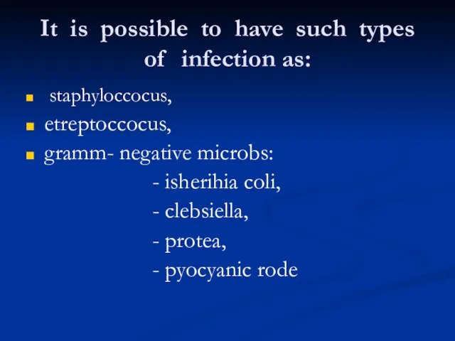 It is possible to have such types of infection as: