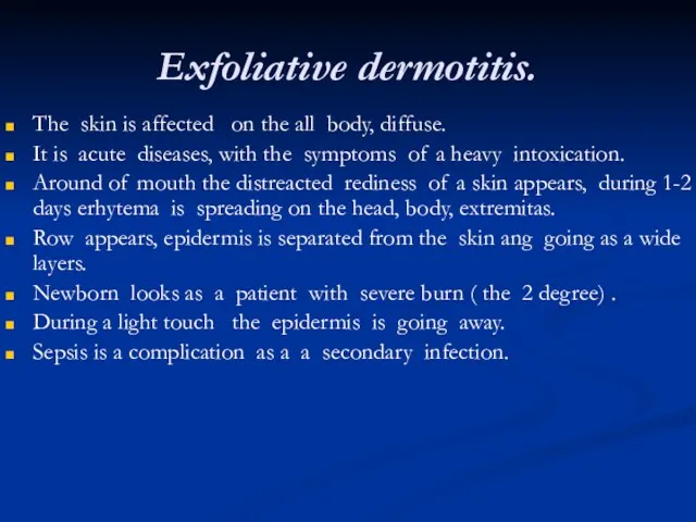 Exfoliative dermotitis. The skin is affected on the all body, diffuse. It is