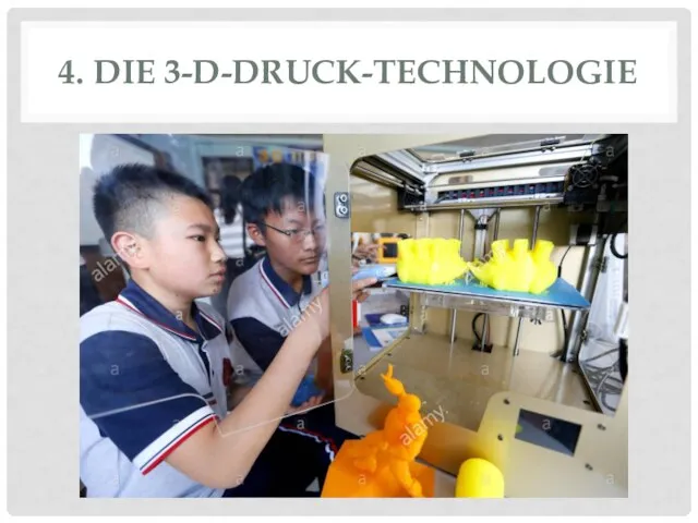 4. DIE 3-D-DRUCK-TECHNOLOGIE