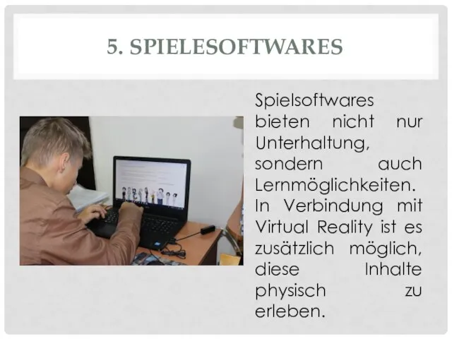 5. SPIELESOFTWARES Spielsoftwares bieten nicht nur Unterhaltung, sondern auch Lernmöglichkeiten.