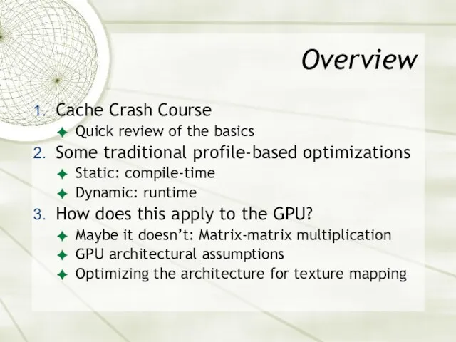 Overview Cache Crash Course Quick review of the basics Some traditional profile-based optimizations