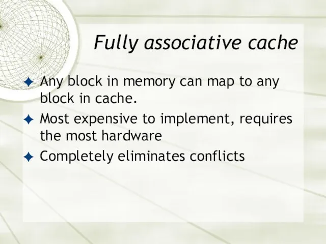 Fully associative cache Any block in memory can map to any block in