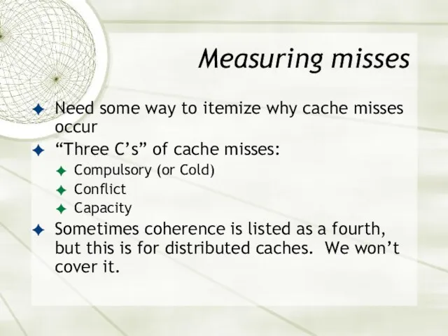 Measuring misses Need some way to itemize why cache misses occur “Three C’s”