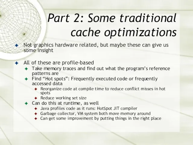Part 2: Some traditional cache optimizations Not graphics hardware related, but maybe these