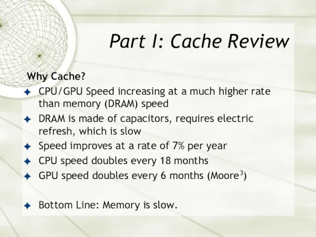 Part I: Cache Review Why Cache? CPU/GPU Speed increasing at a much higher
