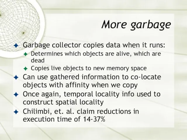 More garbage Garbage collector copies data when it runs: Determines