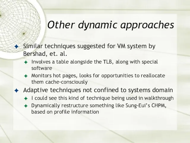 Other dynamic approaches Similar techniques suggested for VM system by Bershad, et. al.