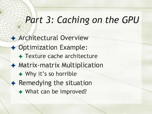 Part 3: Caching on the GPU Architectural Overview Optimization Example: Texture cache architecture