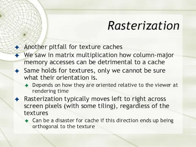 Rasterization Another pitfall for texture caches We saw in matrix multiplication how column-major