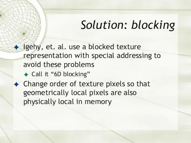 Solution: blocking Igehy, et. al. use a blocked texture representation