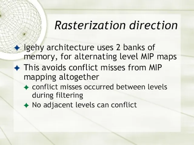 Rasterization direction Igehy architecture uses 2 banks of memory, for