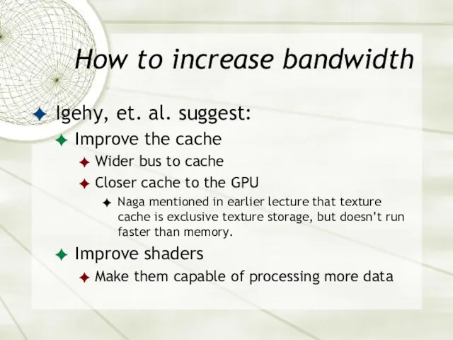 How to increase bandwidth Igehy, et. al. suggest: Improve the