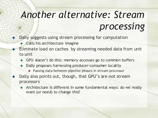 Another alternative: Stream processing Dally suggests using stream processing for