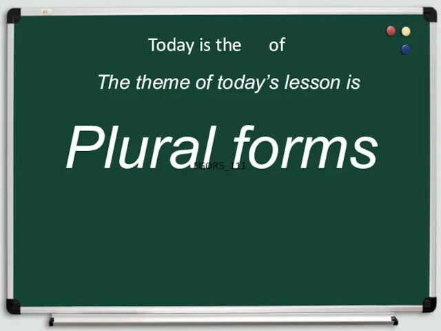 Plural forms Today is the of The theme of today’s lesson is EGOR5_111
