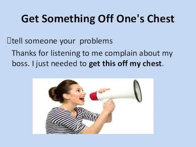 Get Something Off One's Chest tell someone your problems Thanks