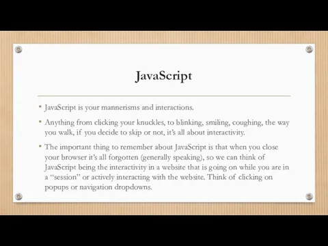 JavaScript JavaScript is your mannerisms and interactions. Anything from clicking