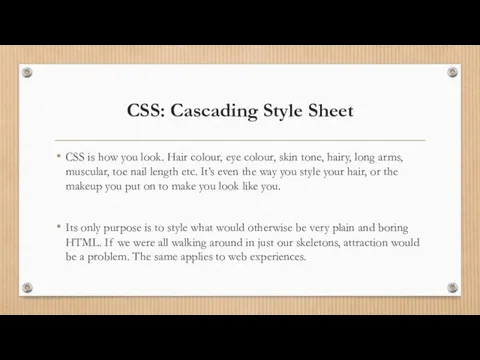 CSS: Cascading Style Sheet CSS is how you look. Hair