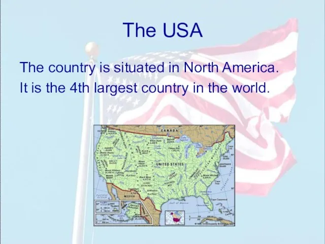 The USA The country is situated in North America. It
