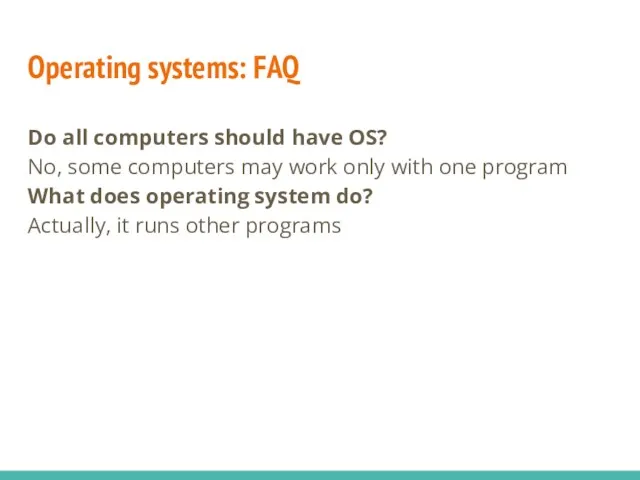 Operating systems: FAQ Do all computers should have OS? No,