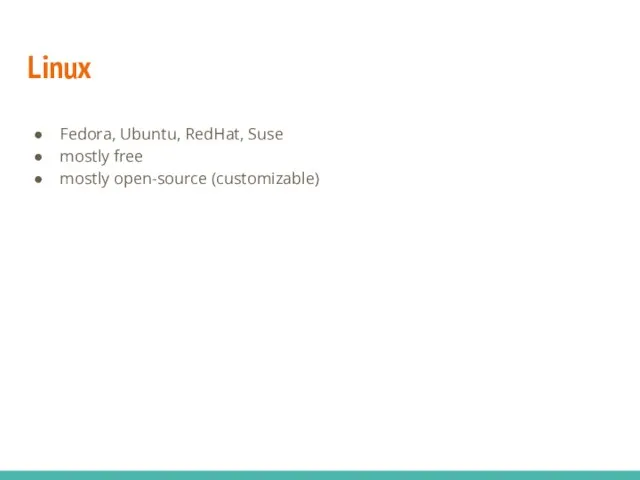 Linux Fedora, Ubuntu, RedHat, Suse mostly free mostly open-source (customizable)