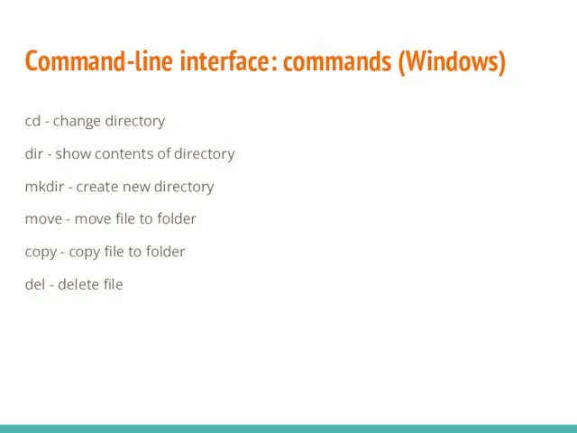 Command-line interface: commands (Windows) cd - change directory dir -