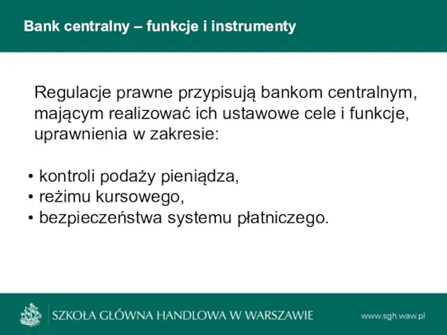 Bank centralny – funkcje i instrumenty Regulacje prawne przypisują bankom