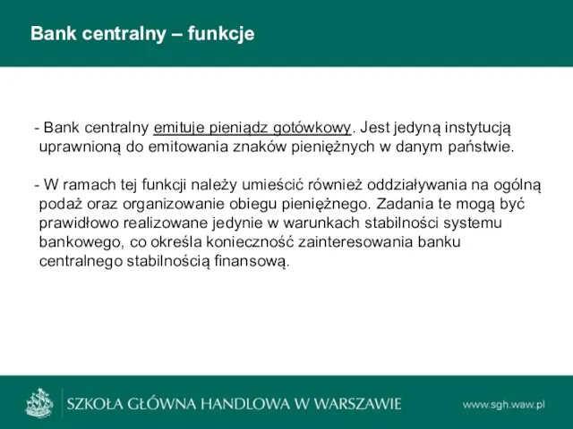 Bank centralny – funkcje Bank centralny emituje pieniądz gotówkowy. Jest