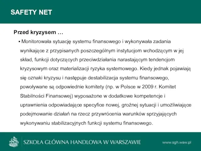 SAFETY NET Przed kryzysem … Monitorowała sytuację systemu finansowego i