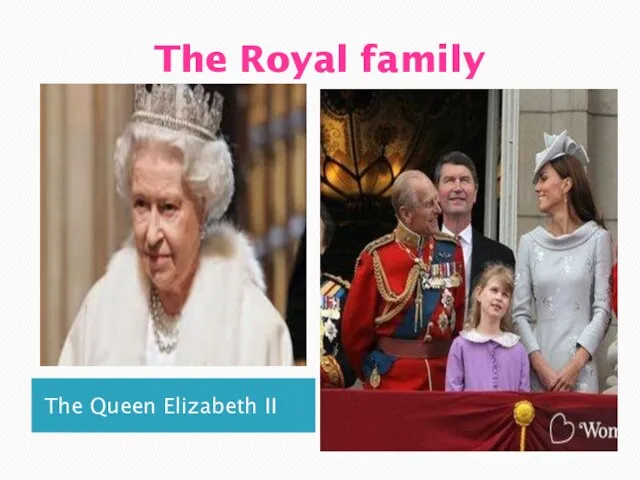 The Royal family The Queen Elizabeth II