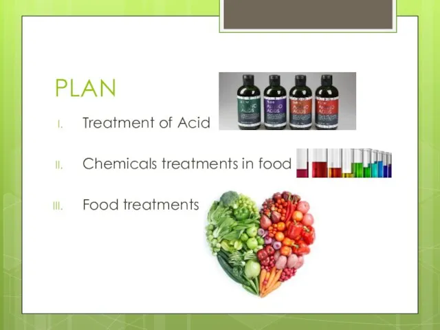 PLAN Treatment of Acid Chemicals treatments in food Food treatments