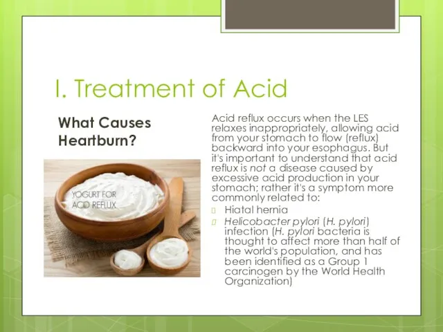 I. Treatment of Acid What Causes Heartburn? Acid reflux occurs when the LES