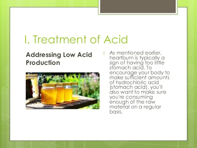 I. Treatment of Acid Addressing Low Acid Production As mentioned