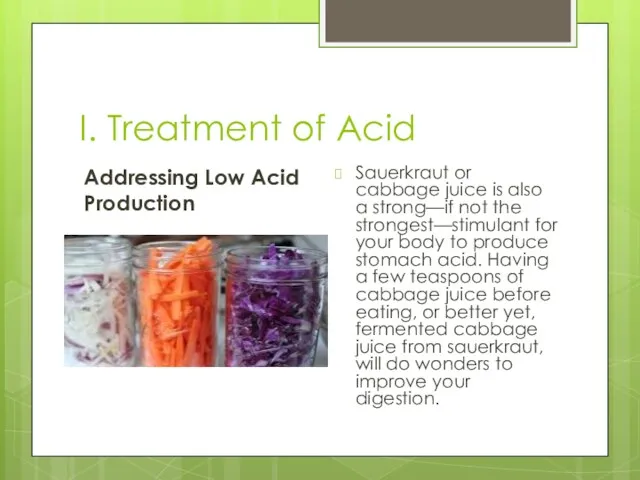 I. Treatment of Acid Addressing Low Acid Production Sauerkraut or cabbage juice is