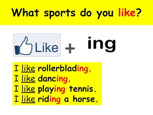 What sports do you like? + I like rollerblading. I