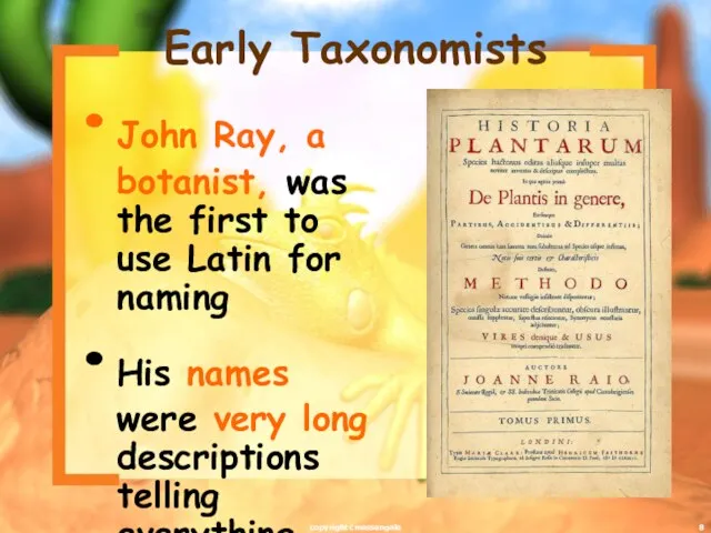 Early Taxonomists John Ray, a botanist, was the first to