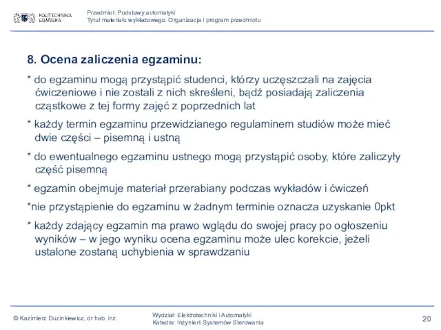 8. Ocena zaliczenia egzaminu: * do egzaminu mogą przystąpić studenci, którzy uczęszczali na