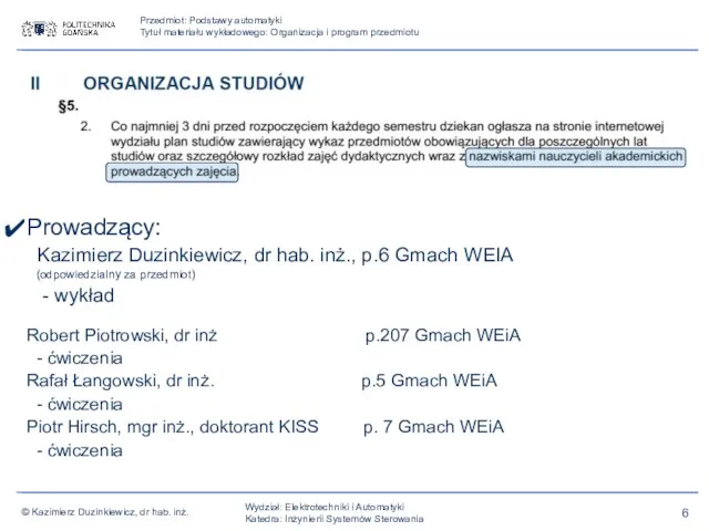 Prowadzący: Kazimierz Duzinkiewicz, dr hab. inż., p.6 Gmach WEIA (odpowiedzialny za przedmiot) -