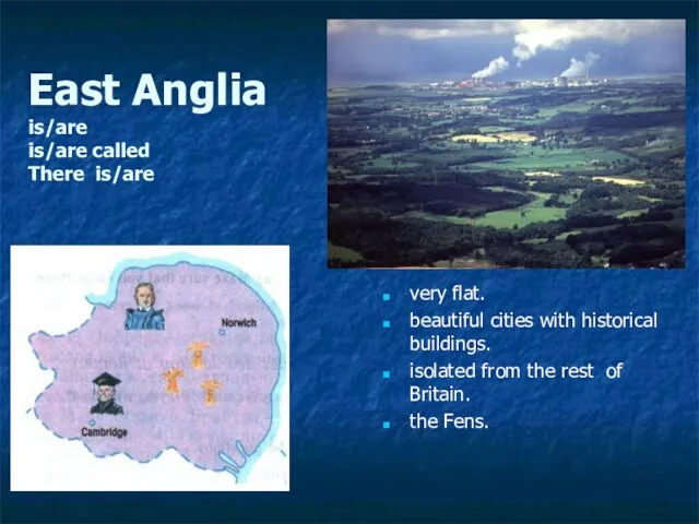 East Anglia is/are is/are called There is/are very flat. beautiful