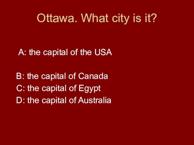 Ottawa. What city is it? A: the capital of the