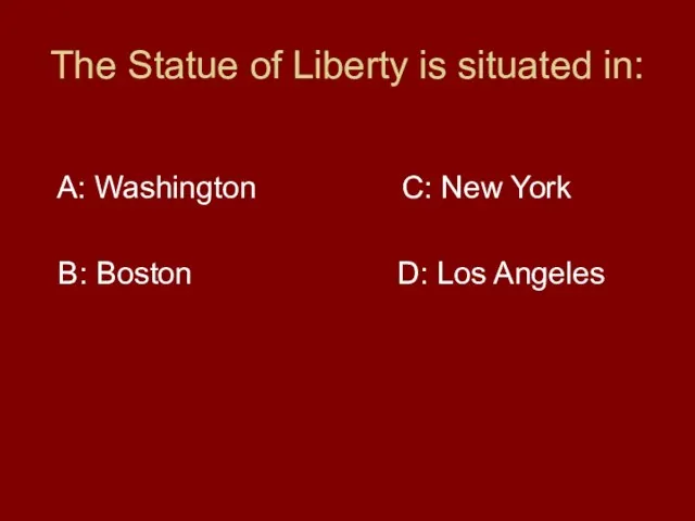 The Statue of Liberty is situated in: A: Washington C: