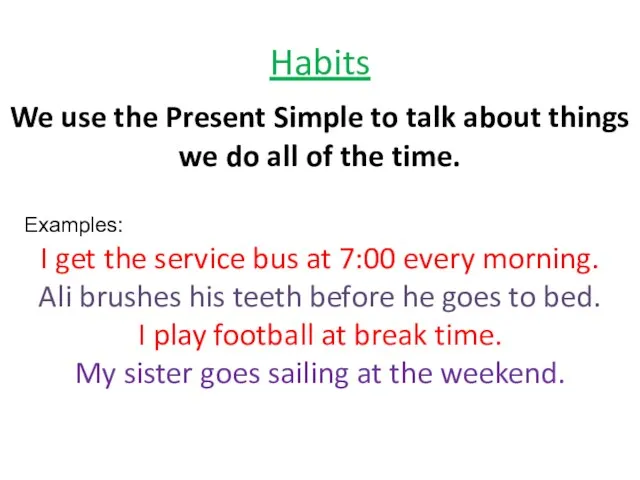 Habits We use the Present Simple to talk about things