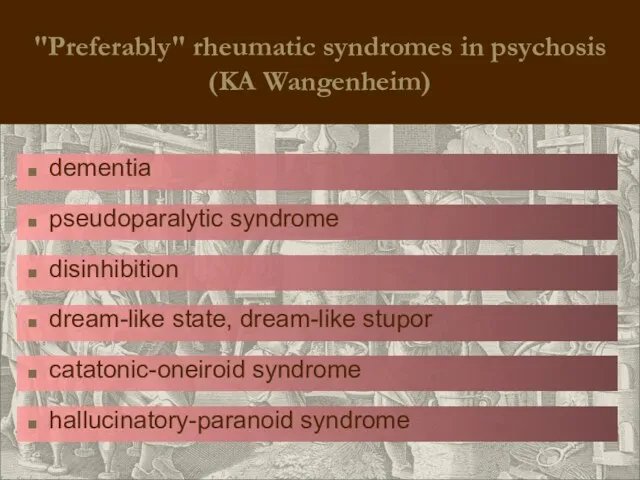 "Preferably" rheumatic syndromes in psychosis (KA Wangenheim) dementia pseudoparalytic syndrome