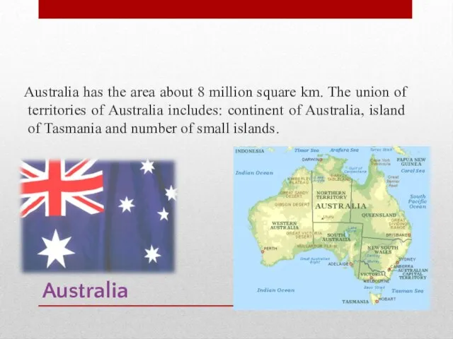 Australia Australia has the area about 8 million square km.