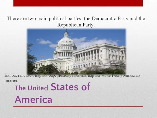 The United States of America There are two main political