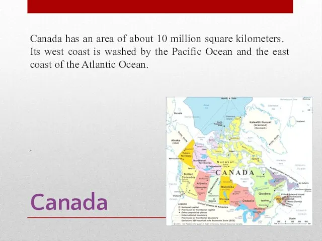Canada Canada has an area of ​​about 10 million square