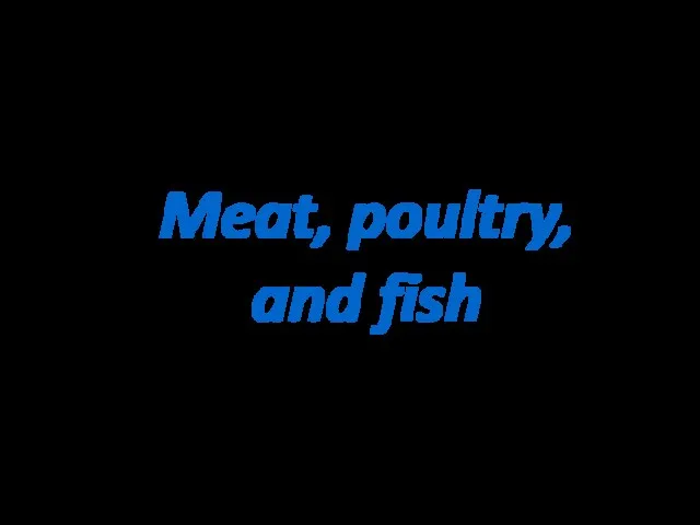 Meat, poultry, and fish