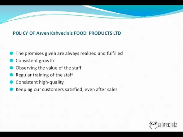 POLICY OF Asven Kahveciniz FOOD PRODUCTS LTD The promises given