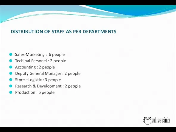 DISTRIBUTION OF STAFF AS PER DEPARTMENTS Sales-Marketing : 6 people