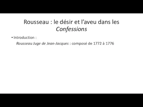 Rousseau : le désir et l’aveu dans les Confessions Introduction